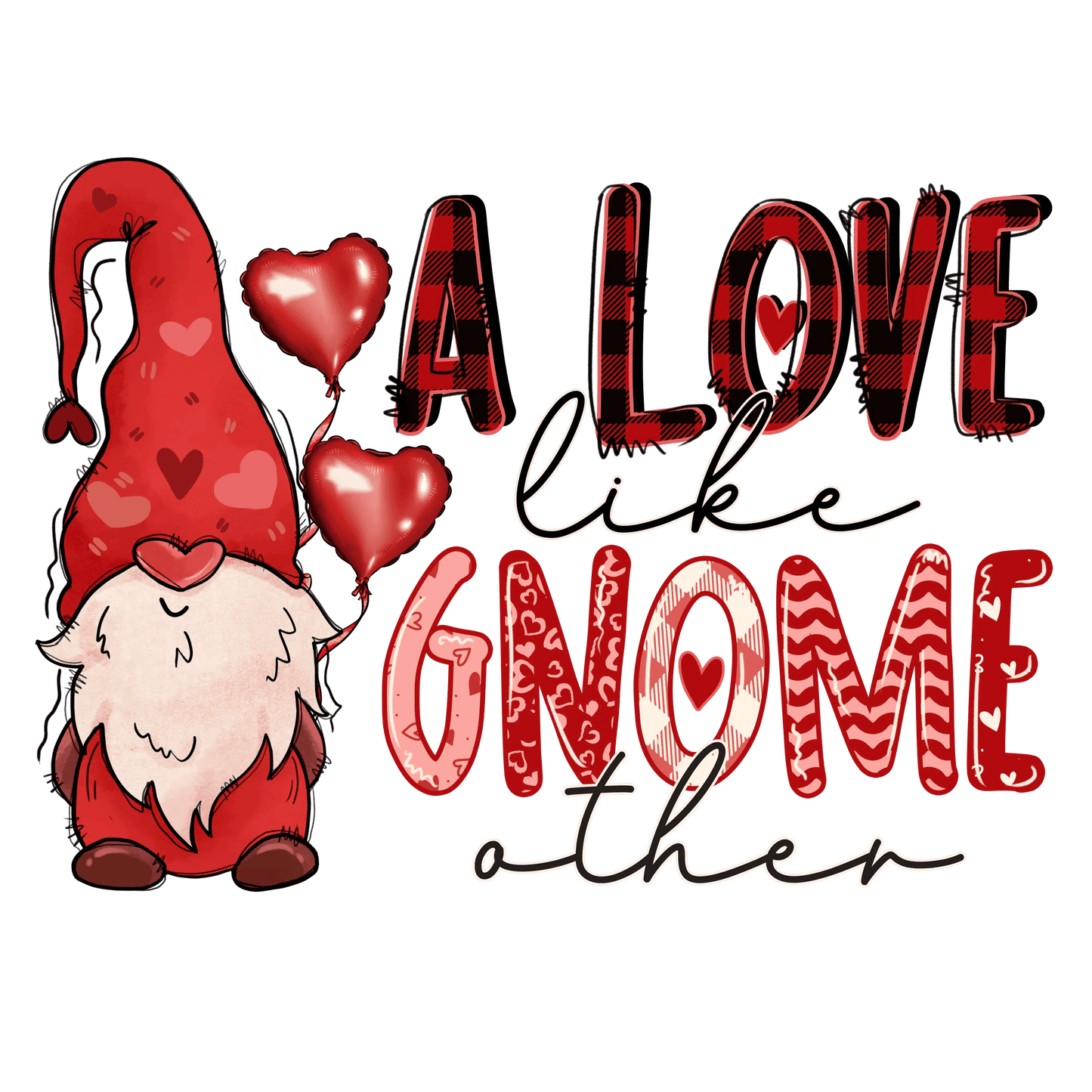 A Love Like Gnome Other Valentine's Day Design - DTF Ready To Press - Heat Press Transfer