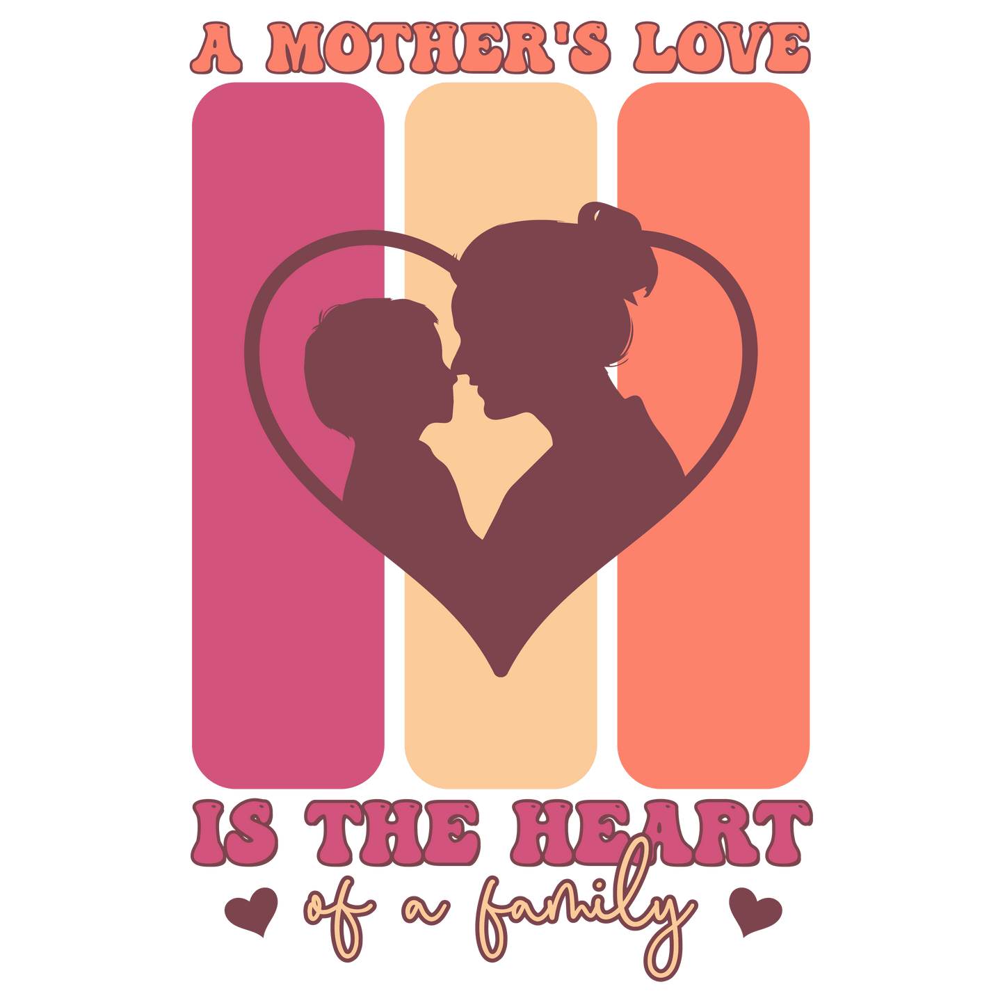A Mother's Love Is The Heart Of A Family Design - DTF Ready To Press - Heat Press Transfer