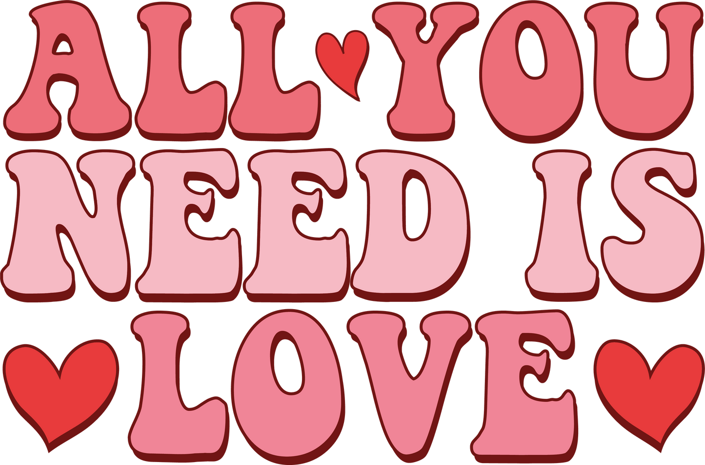 All You Need Is Love Valentine's Day Design - DTF Ready To Press - Heat Press Transfer