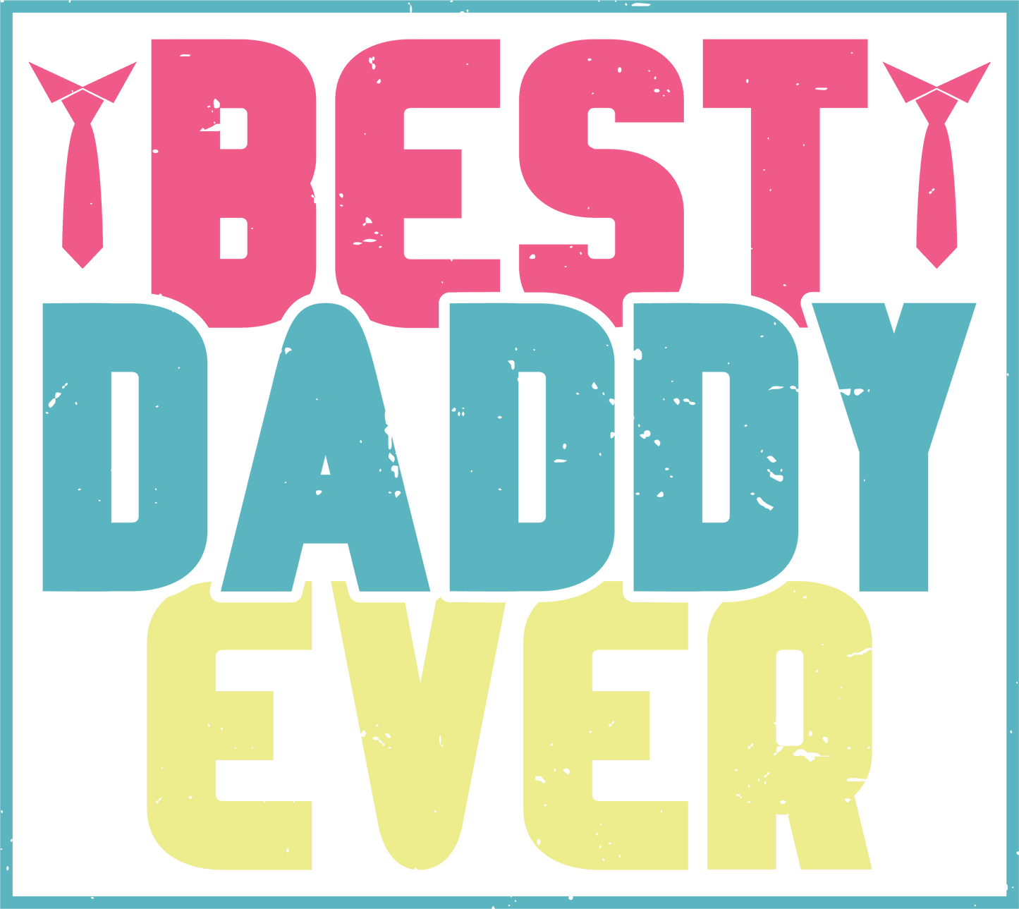 Best Daddy Ever Design - DTF Ready To Press - Heat Press Transfer
