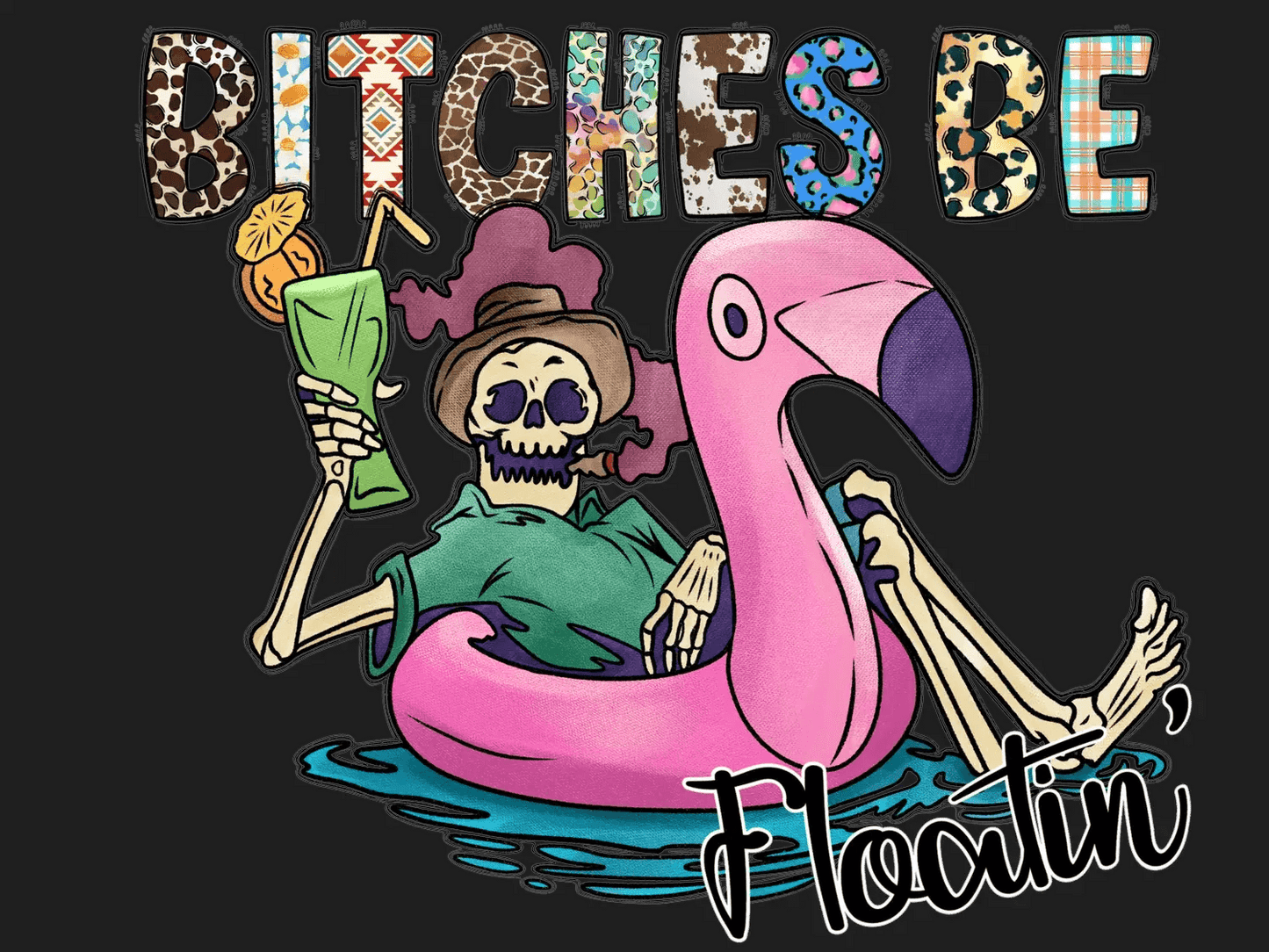 Bitches Be Floatin' - DTF Ready to Press - Heat Press Transfer