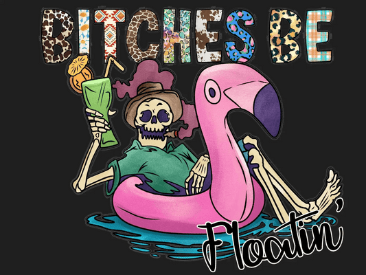 Bitches Be Floatin' - DTF Ready to Press - Heat Press Transfer