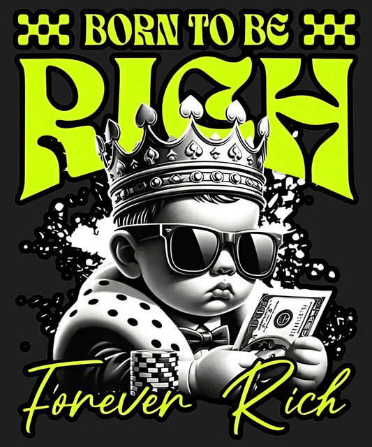 Born to be Rich - DTF Ready to Press - Heat Press Transfer