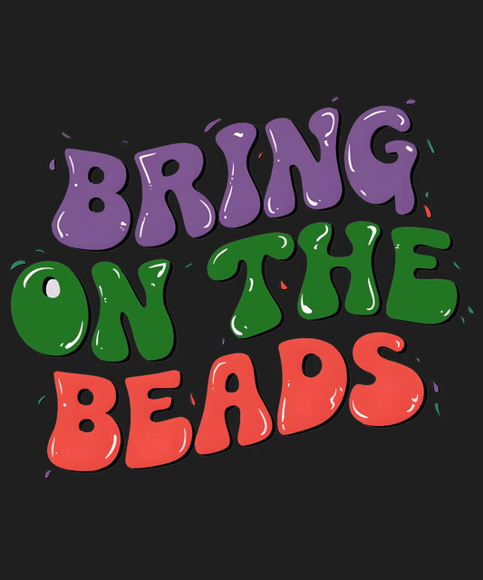Bring On The Beads - DTF Ready to Press - Heat Press Transfer