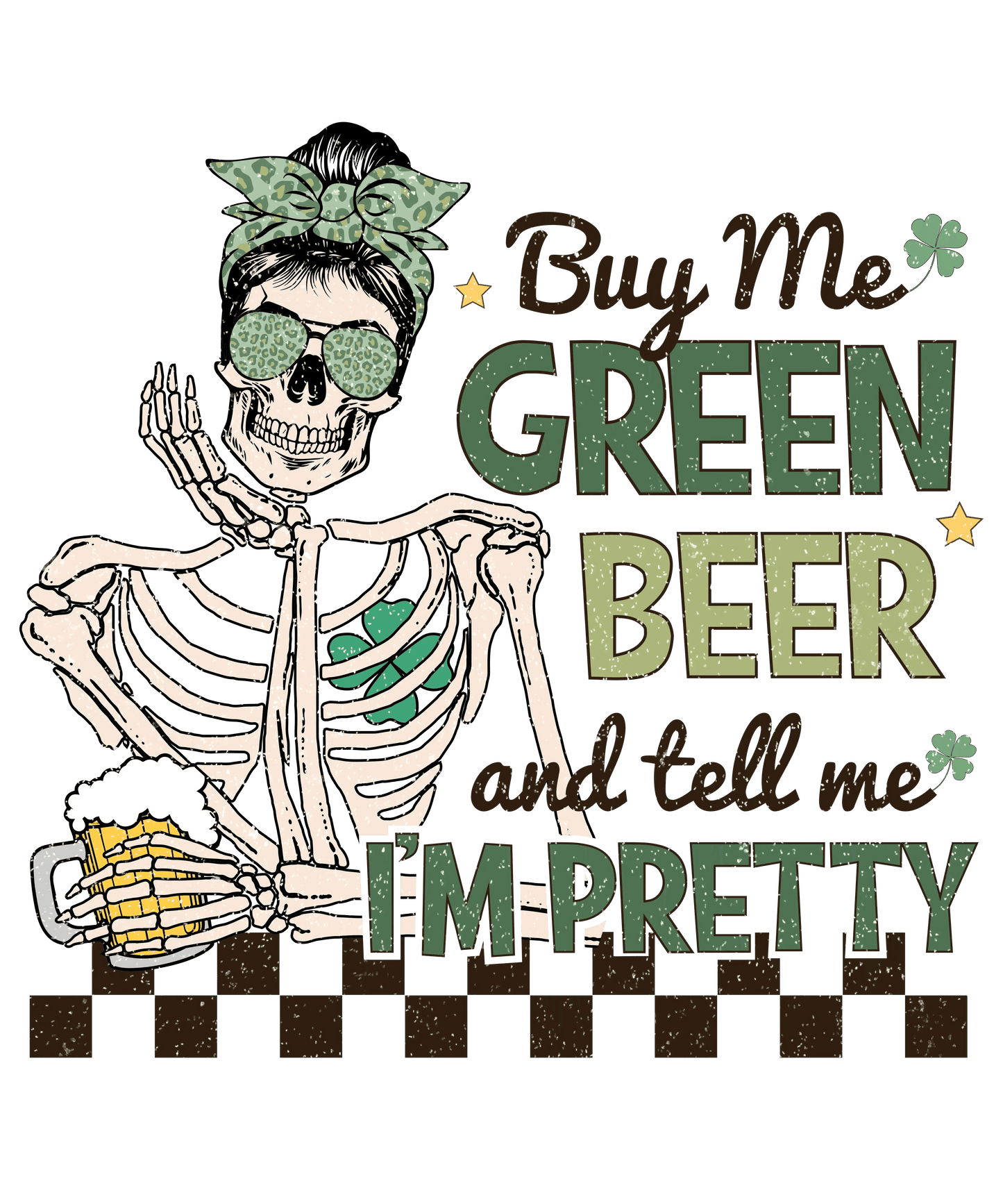 Buy Me Green Beer And Tell Me I'm Pretty St. Patty's Day Design - DTF Ready To Press - Heat Press Transfer