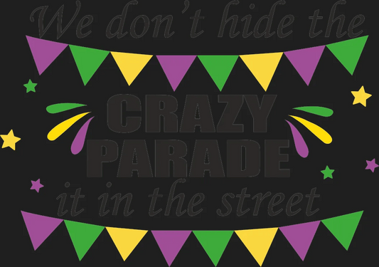 Crazy Parade - DTF Ready to Press - Heat Press Transfer