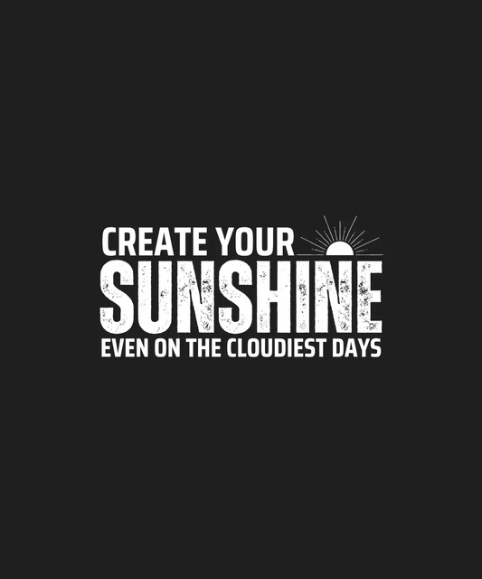 Create Your Sunshine - DTF Ready to Press - Heat Press Transfer