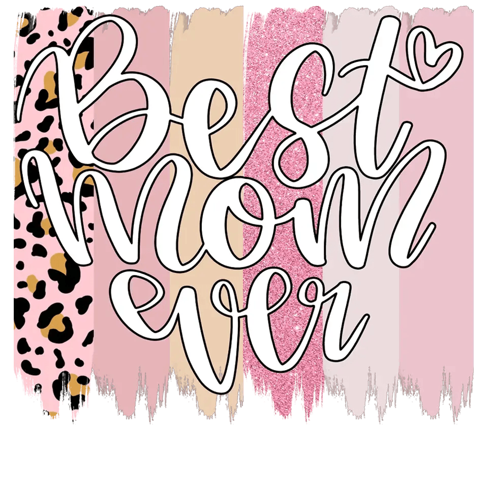 Cute Best Mom Ever Design - DTF Ready To Press - Heat Press Transfer