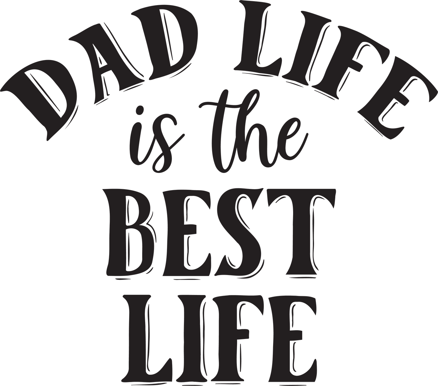 Dad Life Is The Best Life Design - DTF Ready To Press - Heat Press Transfer