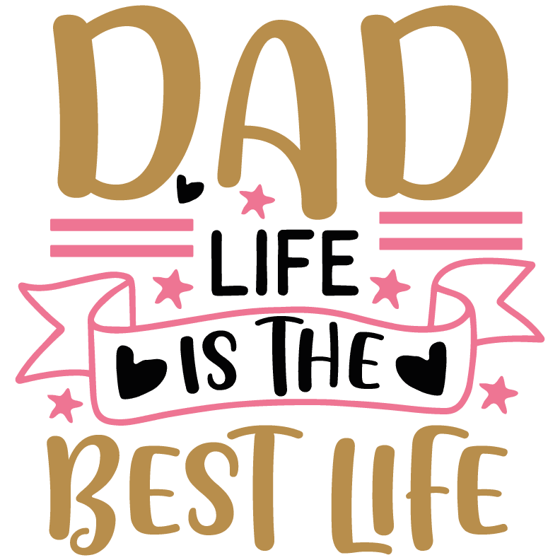 Dad Life Is The Best Life Design - DTF Ready To Press - Heat Press Transfer