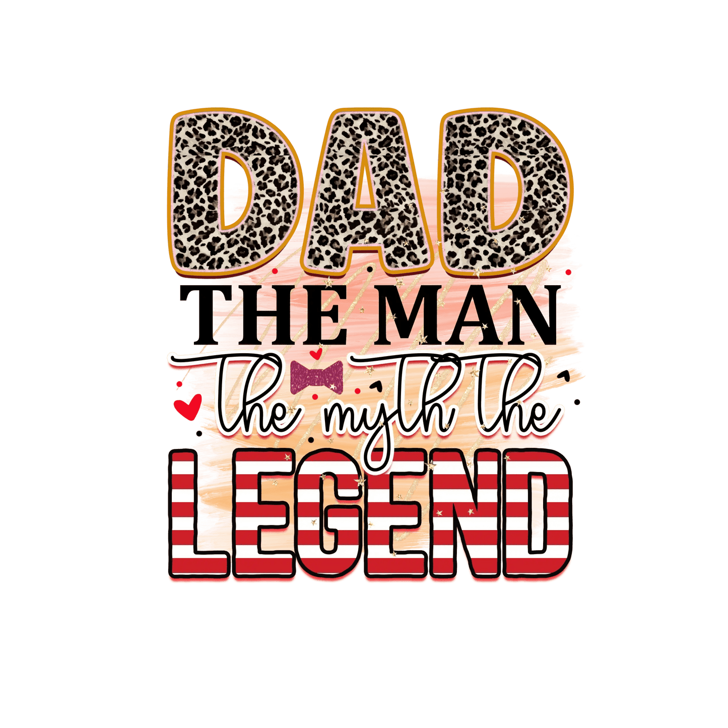 Dad The Man The Myth The Legend Design - DTF Ready To Press - Heat Press Transfer