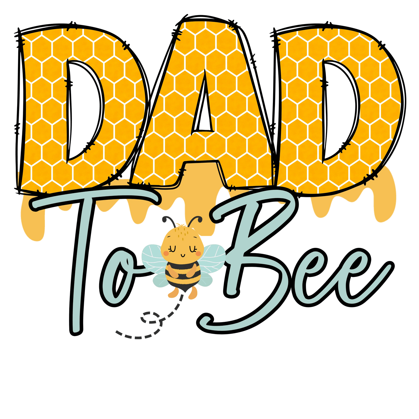Dad To Bee Design - DTF Ready To Press - Heat Press Transfer