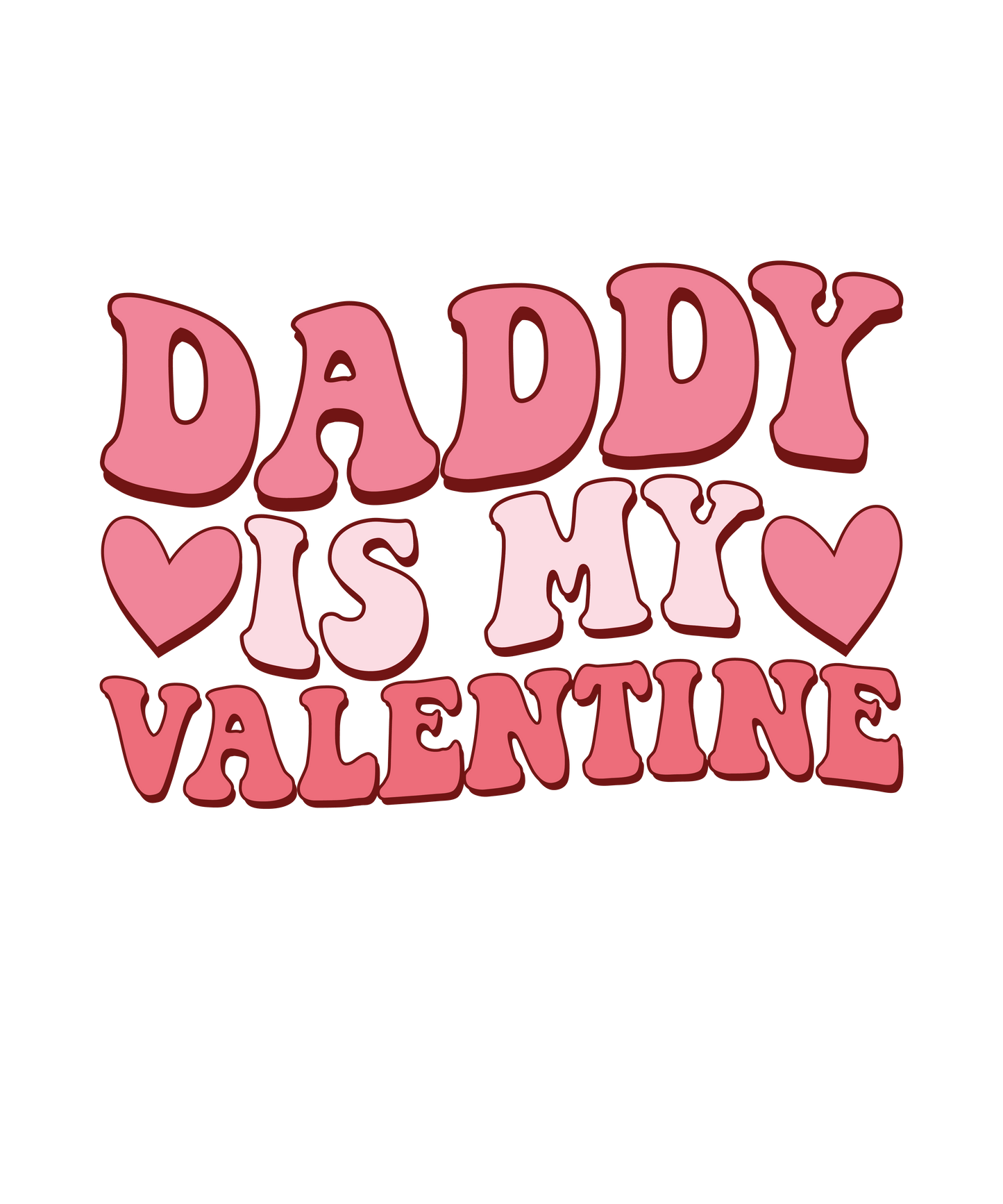 Daddy Is My Valentine Day Design - DTF Ready To Press - Heat Press Transfer