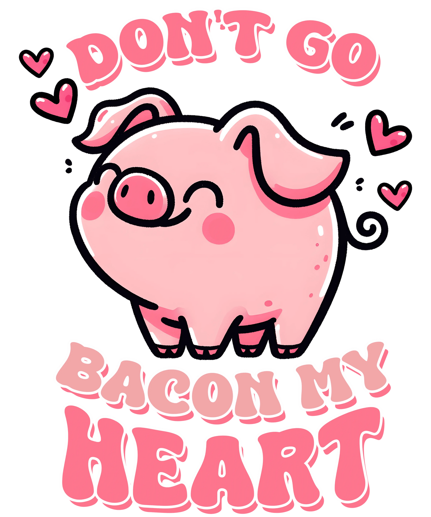 Don't Go Bacon My Heart Valentine's Day Design - DTF Ready To Press - Heat Press Transfer