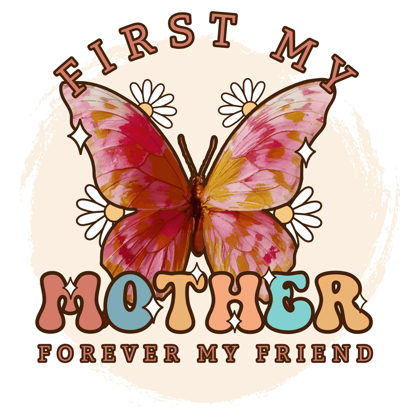 First My Mother Forever My Friend Design - DTF Ready To Press - Heat Press Transfer