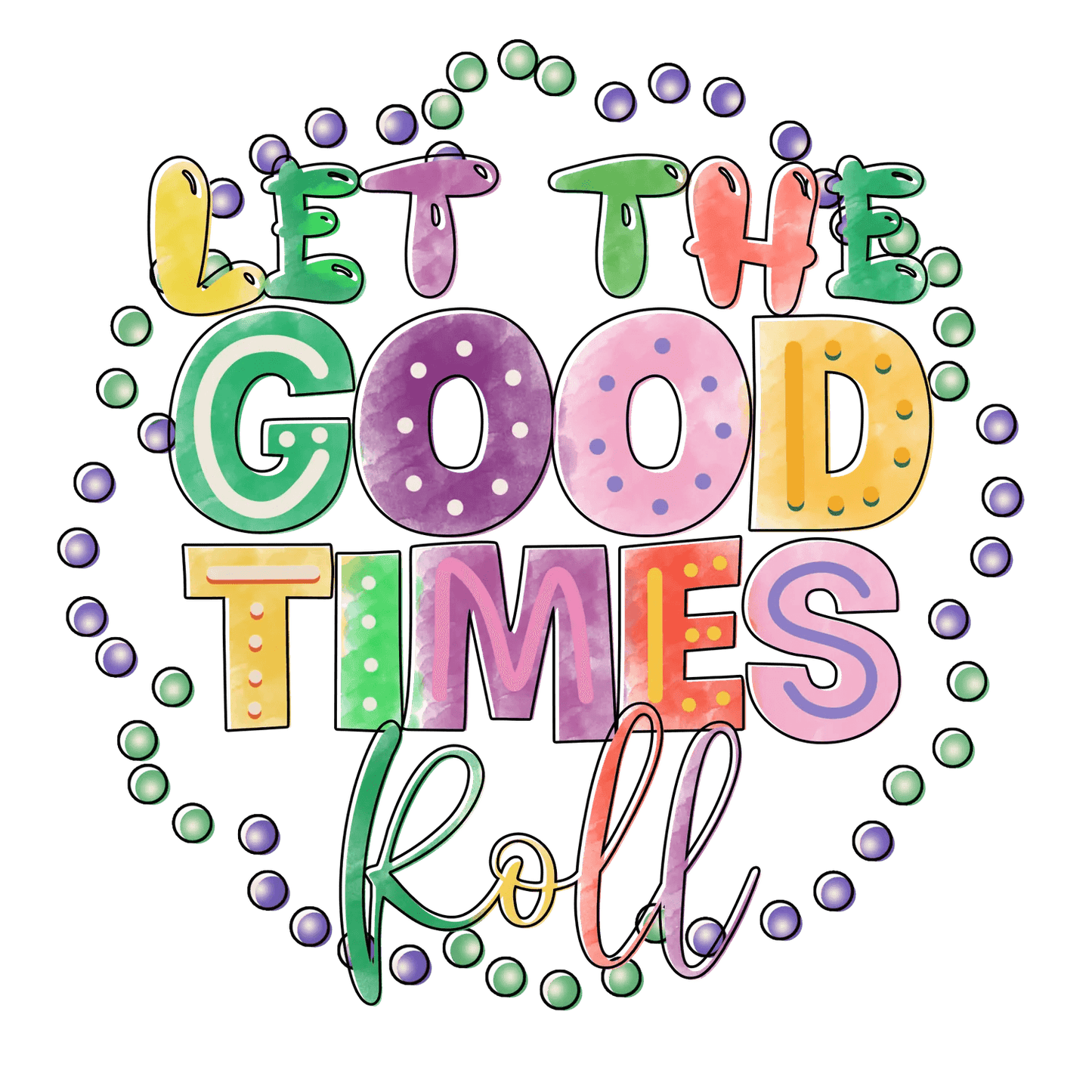 Good Times Roll - DTF Ready to Press - Heat Press Transfer