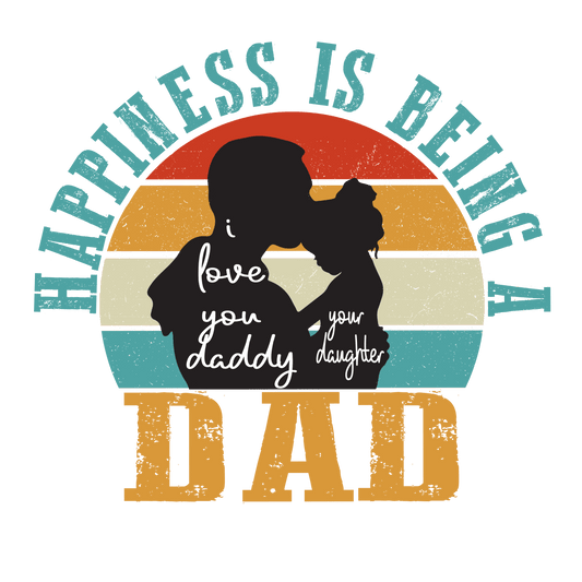Happiness Is Being A Dad Design - DTF Ready To Press - Heat Press Transfer
