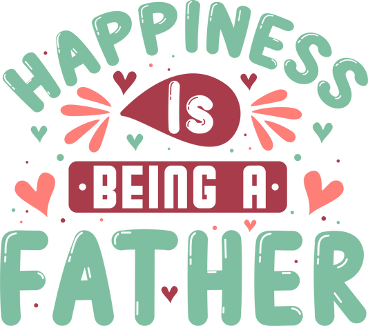Happiness Is Being A Father Design - DTF Ready To Press - Heat Press Transfer