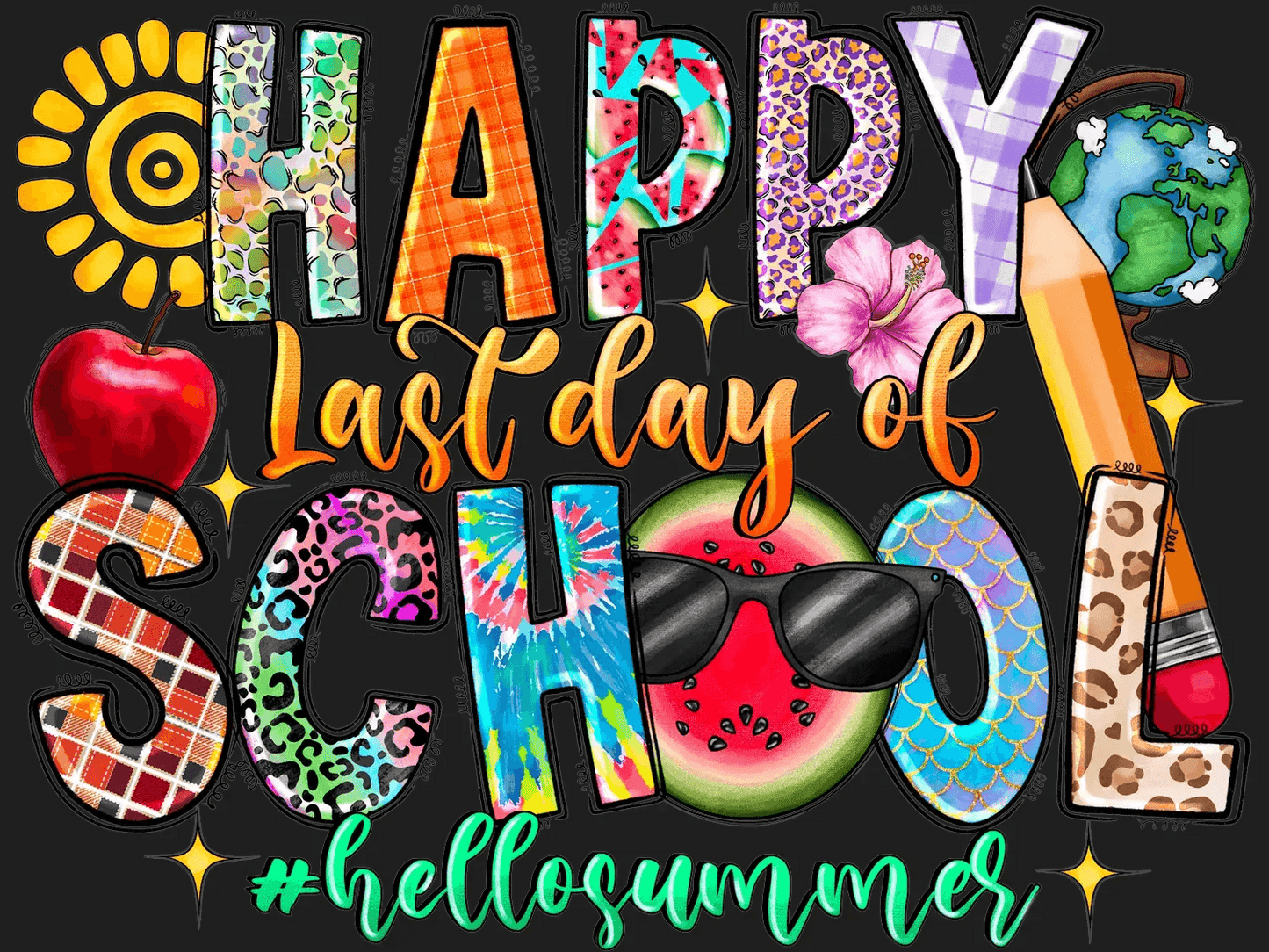 Happy Last Day of School - DTF Ready to Press - Heat Press Transfer