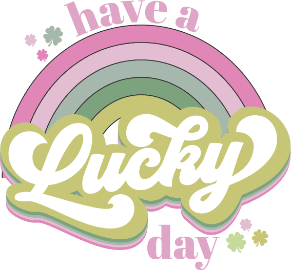 Have A Lucky Day Rainbow Design - DTF Ready To Press - Heat Press Transfer