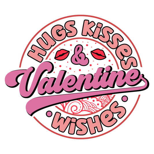 Hugs Kisses Wishes Valentine Design - DTF Ready To Press - Heat Press Transfer