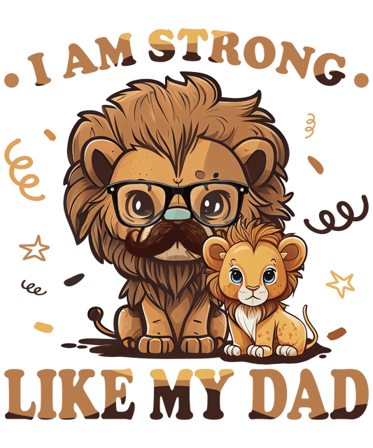 I Am Strong Like My Dad Design - DTF Ready To Press - Heat Press Transfer