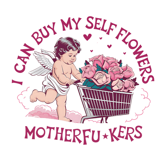 I Can Buy My Self Flowers Design | DTF Center - Heat Press Transfer