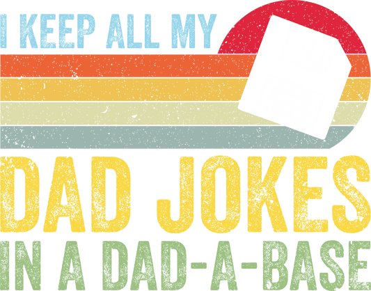 I Keep All My Dad Jokes Funny Father's Day Design - DTF Ready To Press - Heat Press Transfer