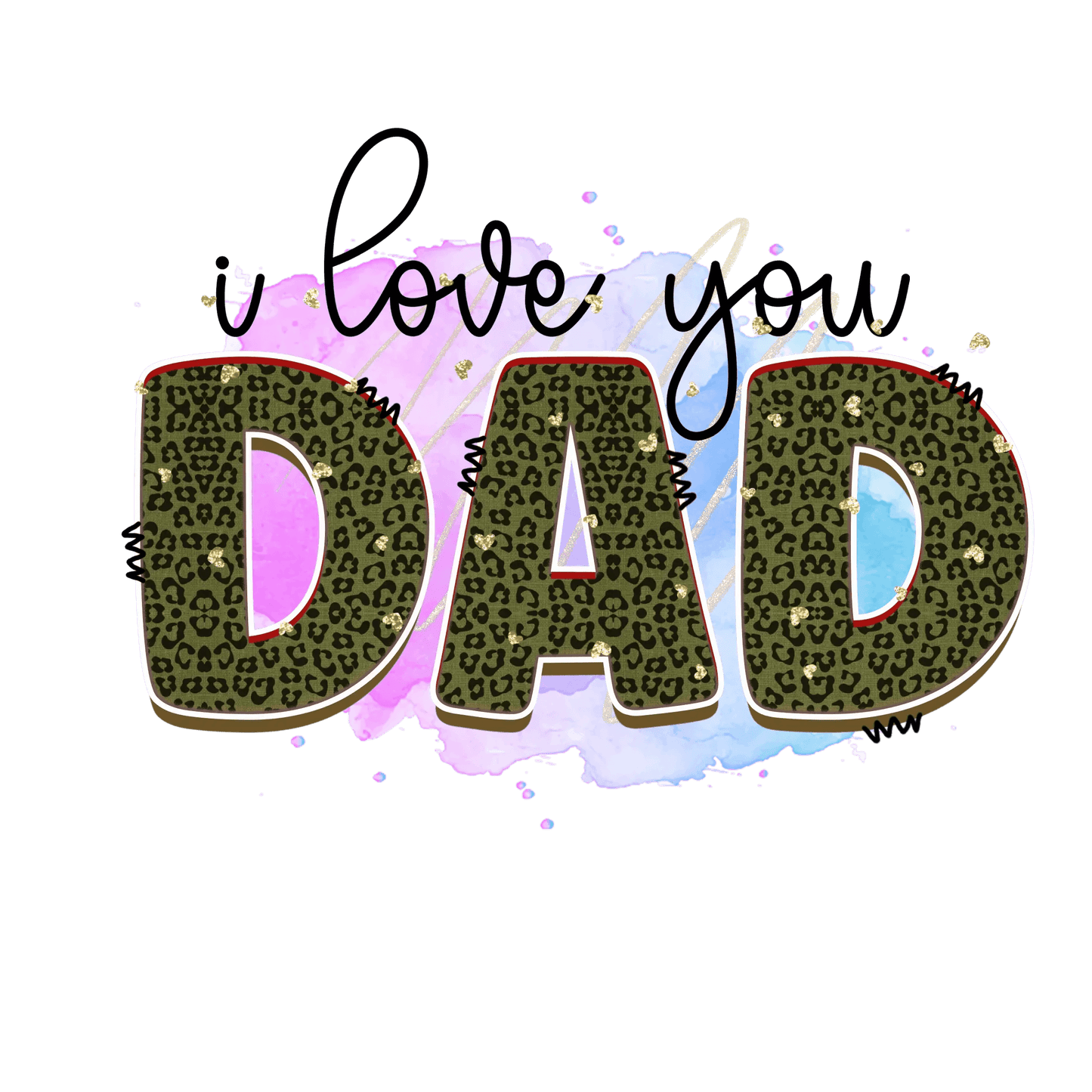 I Love You Dad Design - DTF Ready To Press - Heat Press Transfer
