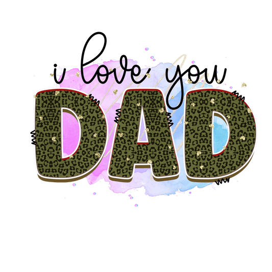I Love You Dad Design - DTF Ready To Press - Heat Press Transfer