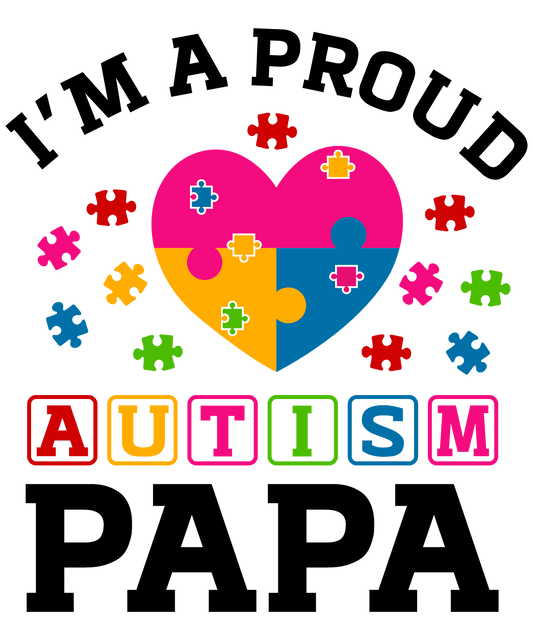 I'm A Proud Autism Papa Design - DTF Ready To Press - Heat Press Transfer