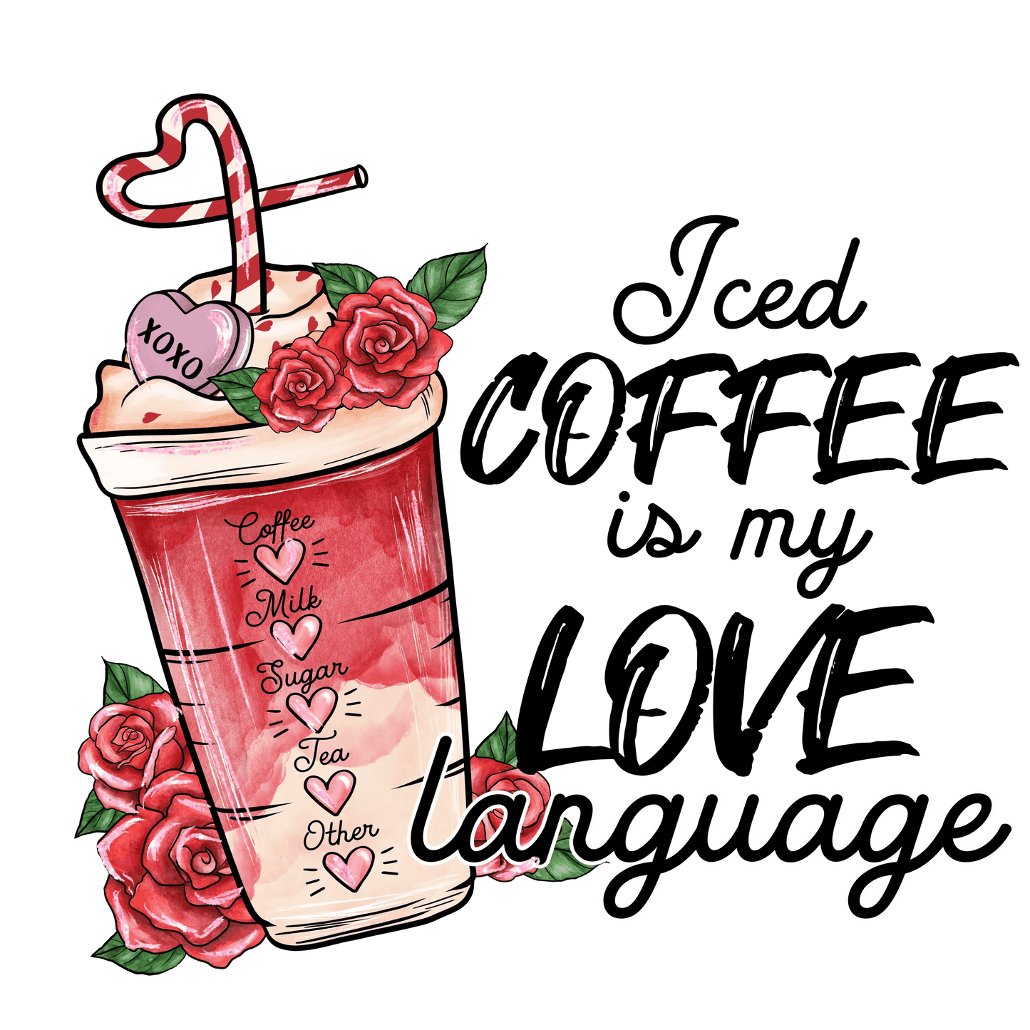 Iced Coffee Is My Love Language Valentine's Day Design - DTF Ready To Press - Heat Press Transfer