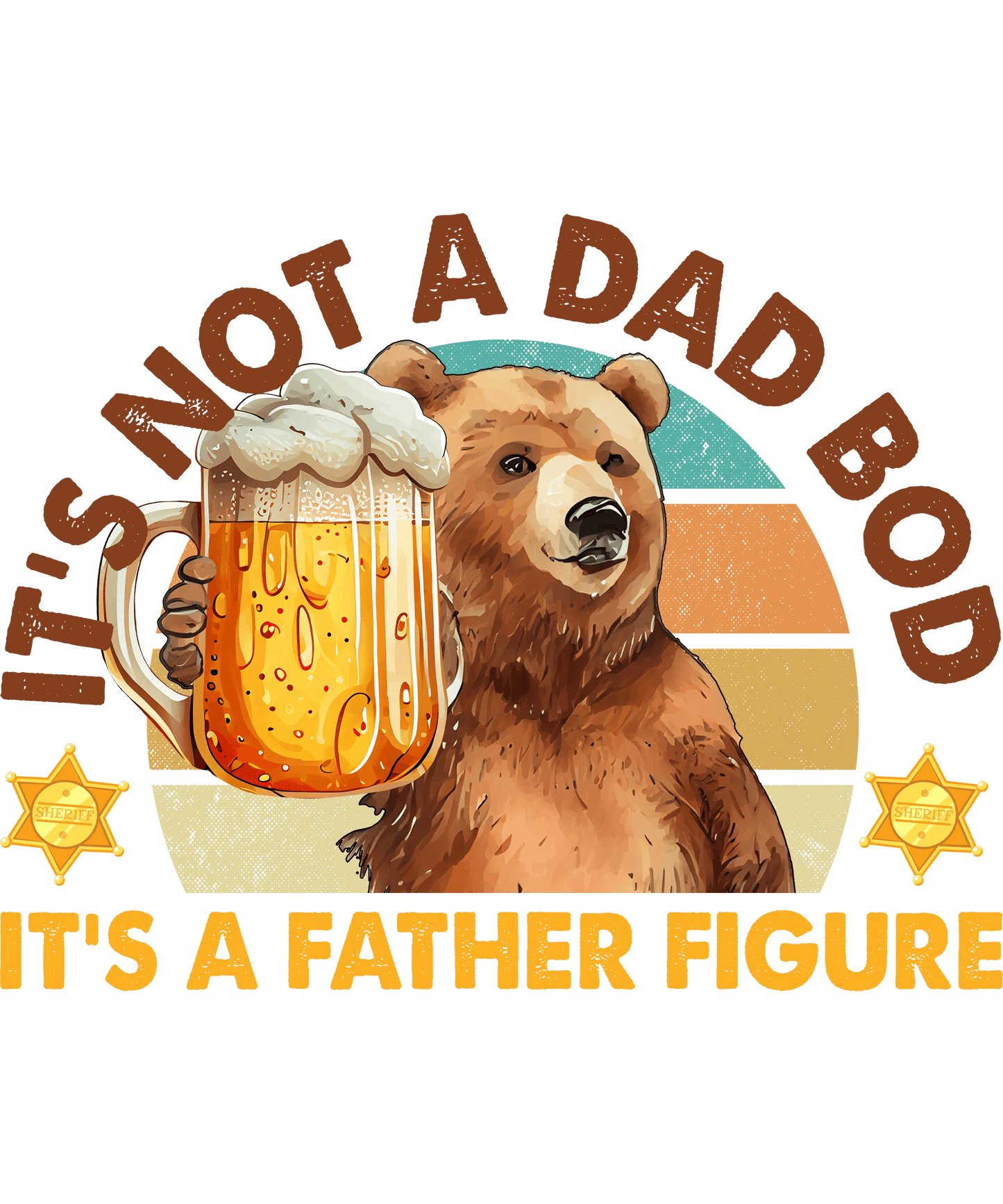 It's Not A Dad Bod It's A Father Figure Design - DTF Ready To Press - Heat Press Transfer