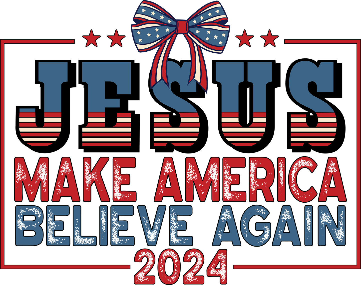 Jesus Make America Believe Again Design | Heat Press Transfer - Heat Press Transfer