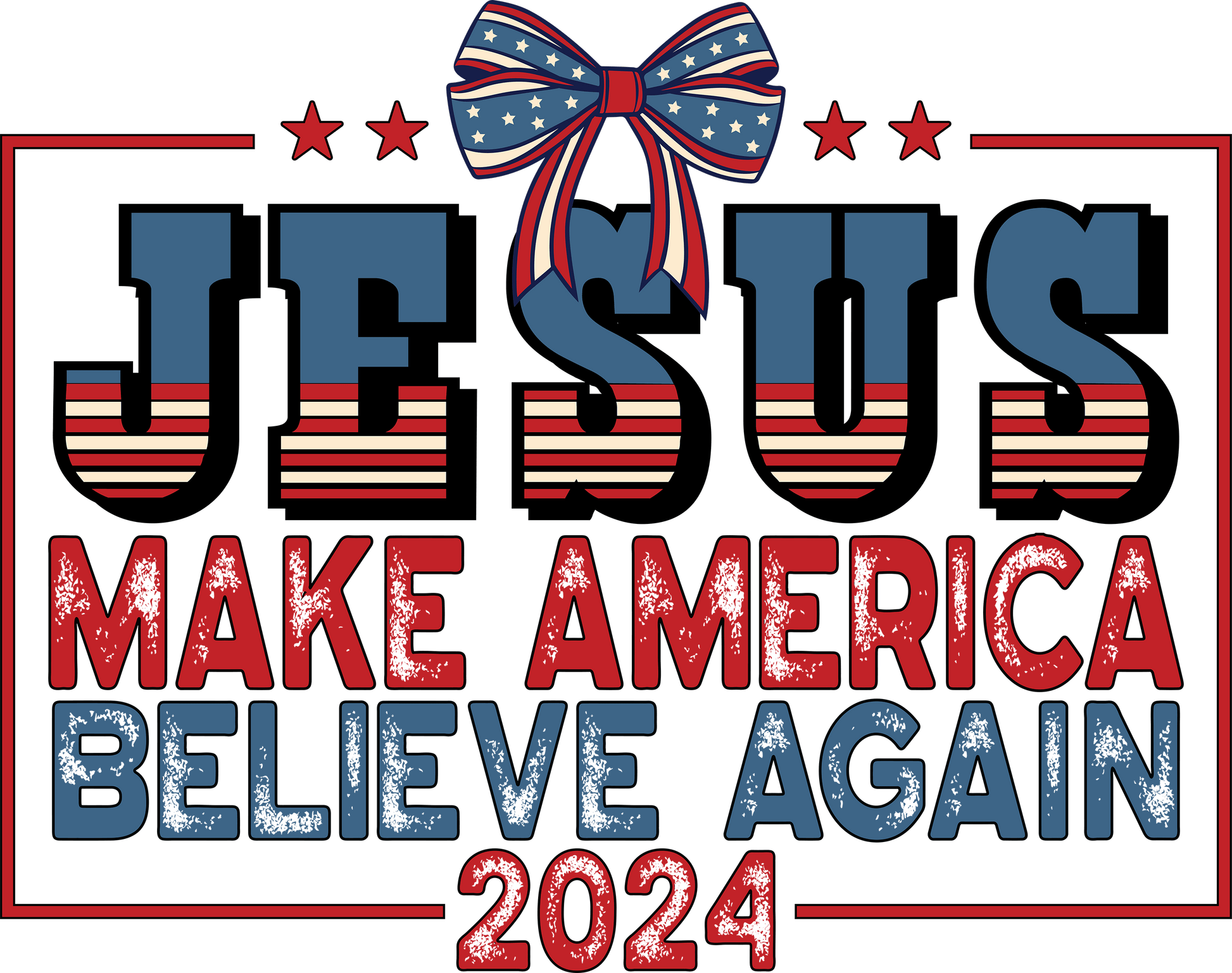 Jesus Make America Believe Again Design | Heat Press Transfer - Heat Press Transfer