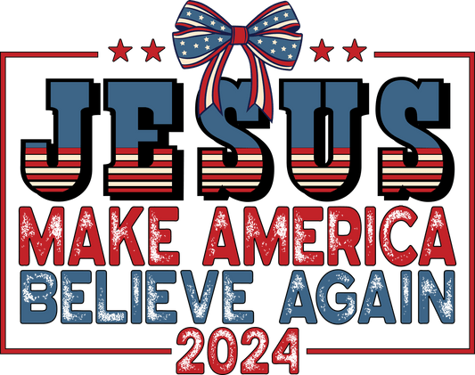 Jesus Make America Believe Again Design | Heat Press Transfer - Heat Press Transfer