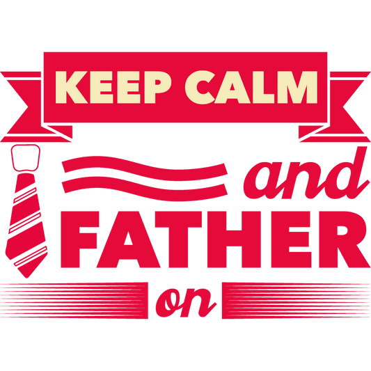 Keep Calm And Father On Design - DTF Ready To Press - Heat Press Transfer