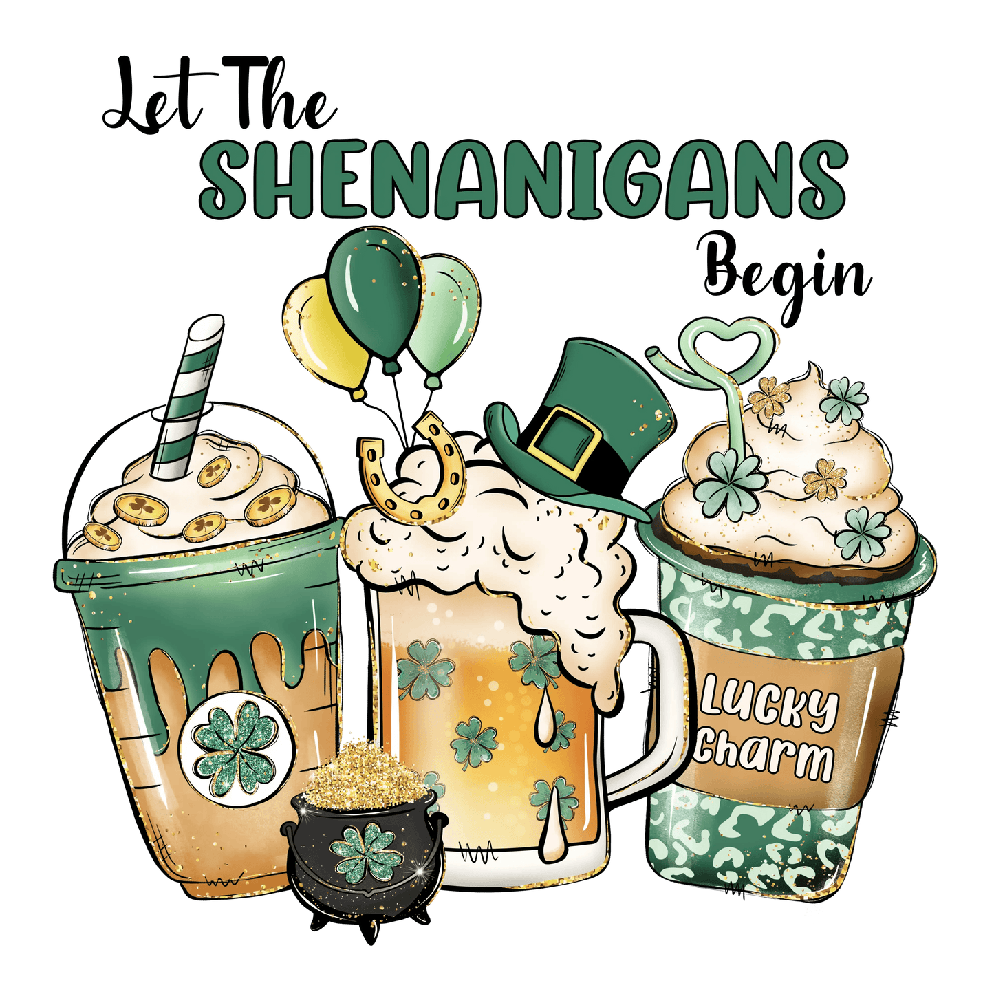 Let The Shenanigans Begin Lucky Charm St Patrick Design - DTF Ready To Press - Heat Press Transfer