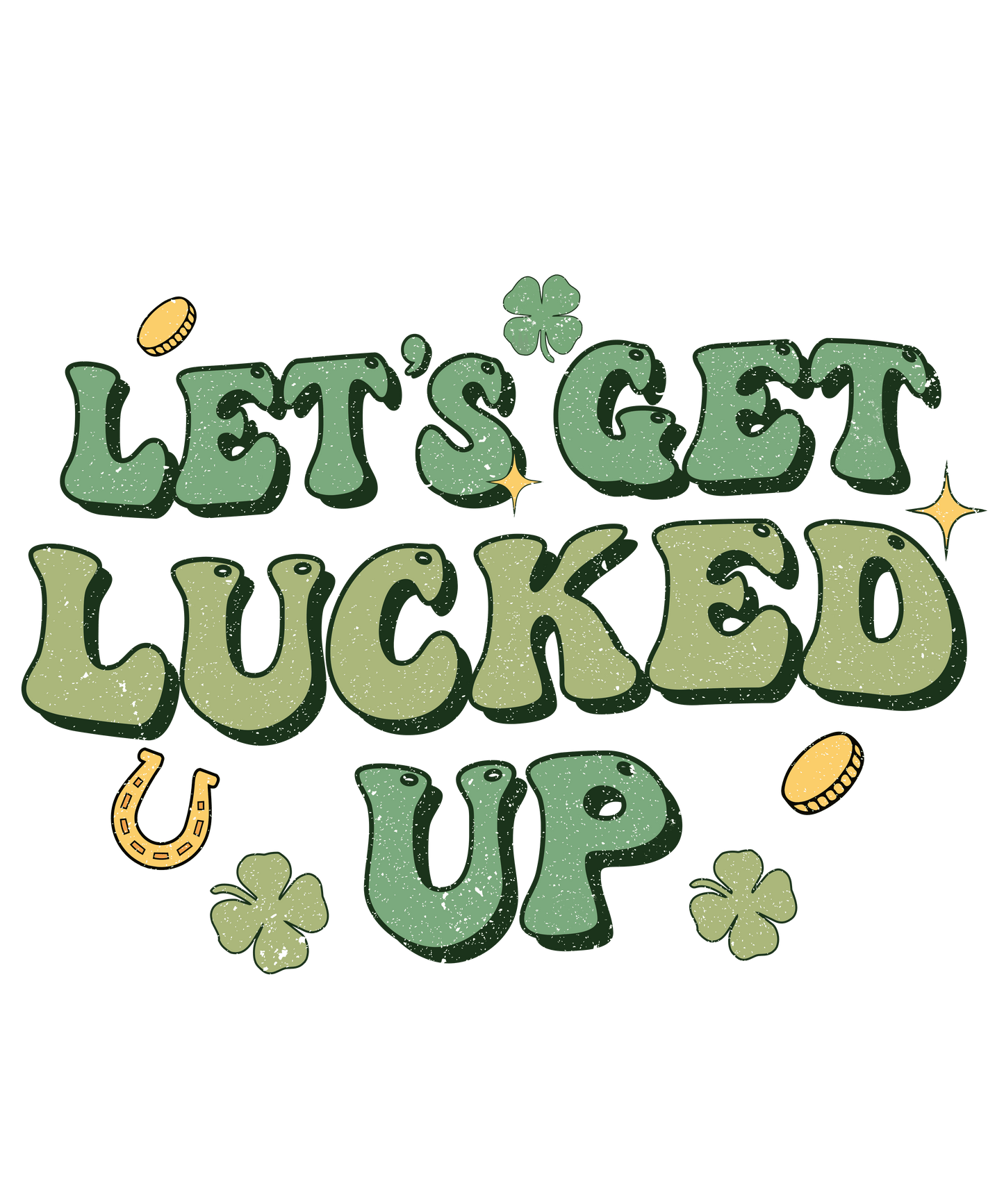 Let's Get Lucked Up Saint Patrick's Day Design - DTF Ready To Press - Heat Press Transfer