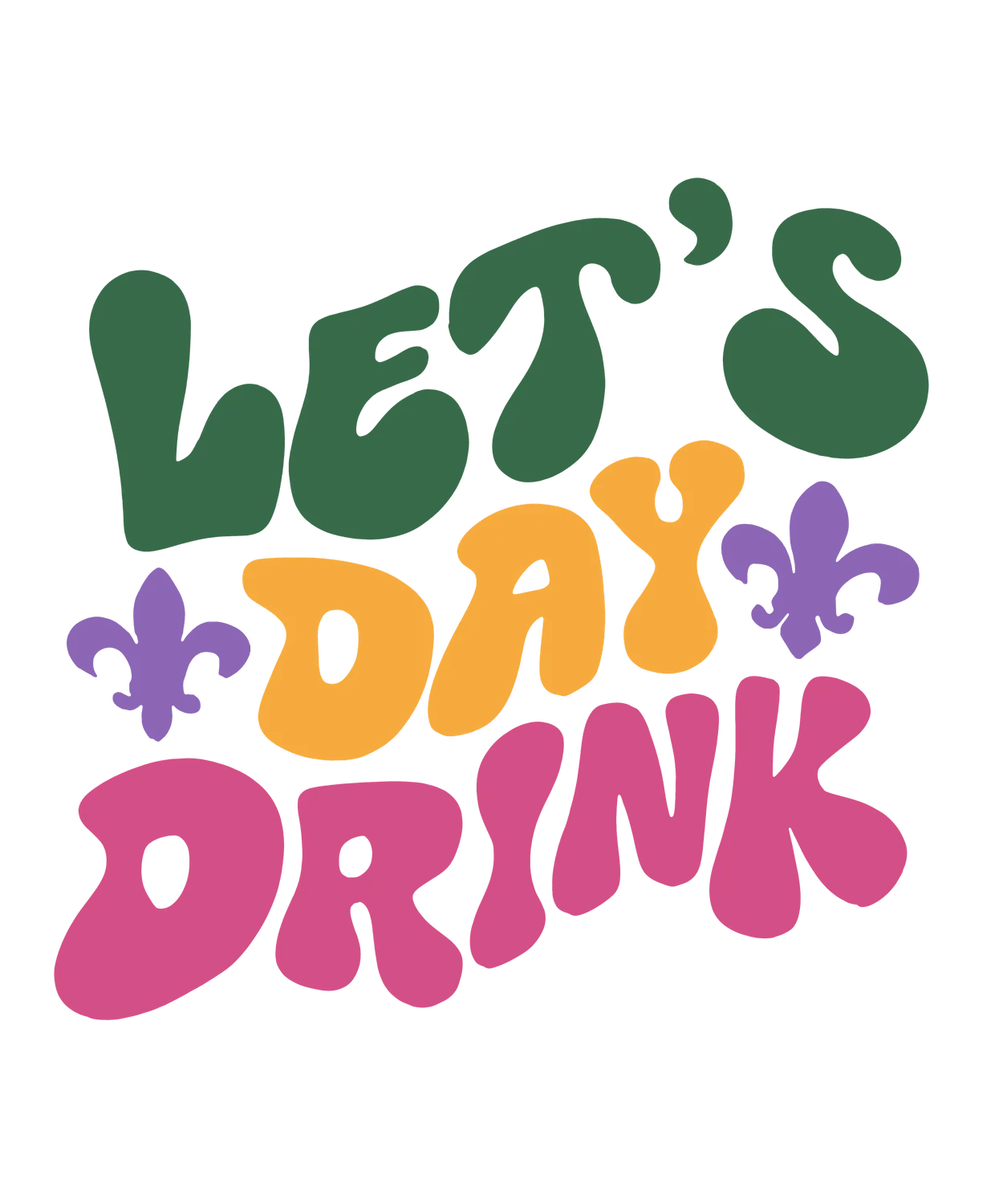 Let's Day Drink - DTF Ready to Press - Heat Press Transfer