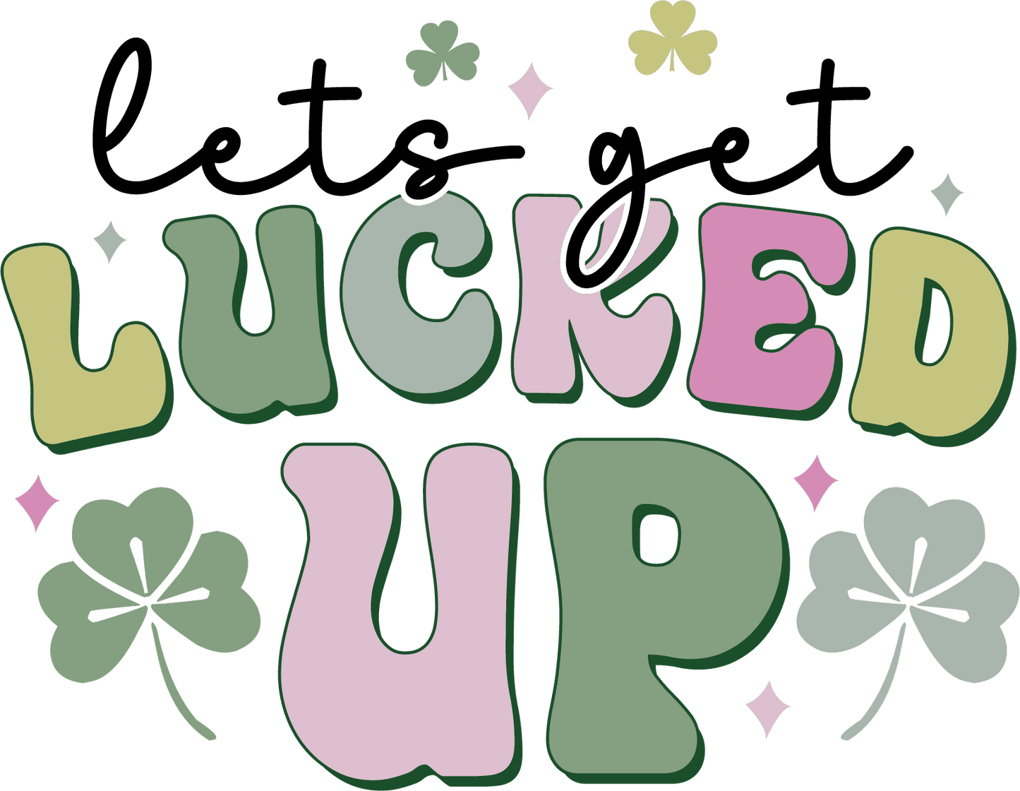 Lets Get Lucked Up Saint Patrick's Day Design - DTF Ready To Press - Heat Press Transfer