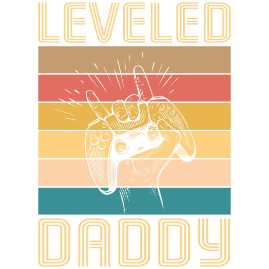 Leveled Daddy Design - DTF Ready To Press - Heat Press Transfer