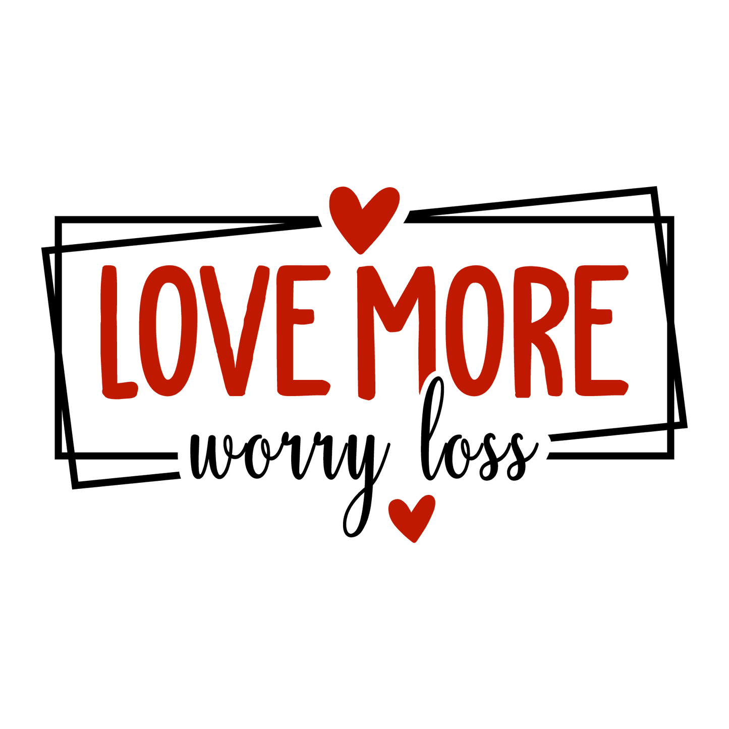 Love More Worry Less Valentine's Day Design - DTF Ready To Press - Heat Press Transfer