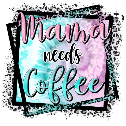 Mama Needs Coffee Design - DTF Ready To Press - Heat Press Transfer