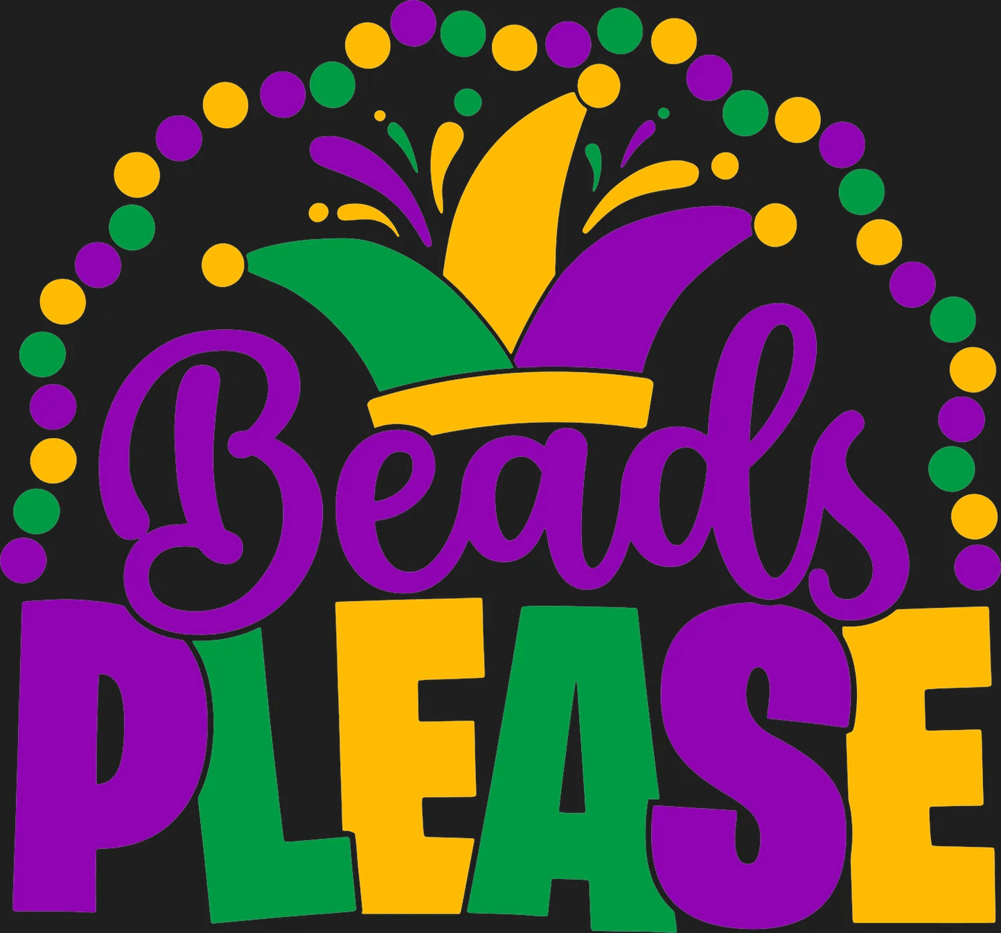 Mardi Gras Beads Please - DTF Ready to Press - Heat Press Transfer