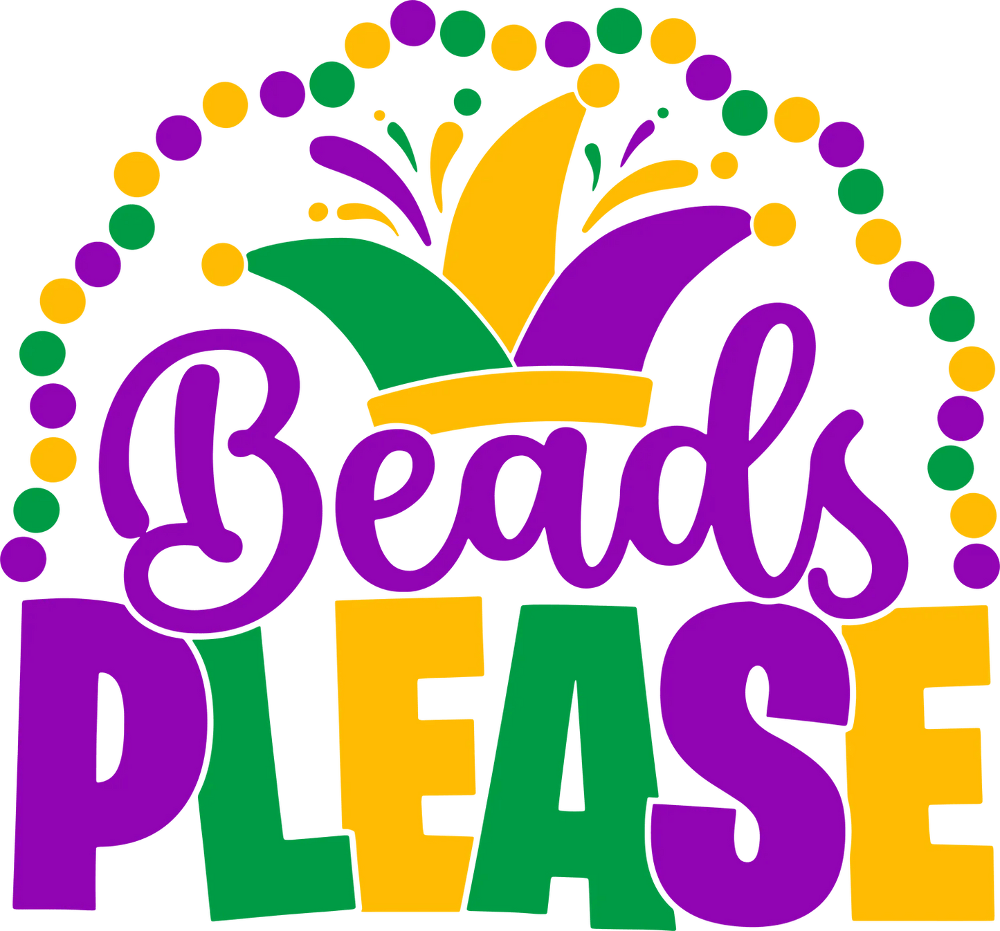 Mardi Gras Beads Please - DTF Ready to Press - Heat Press Transfer