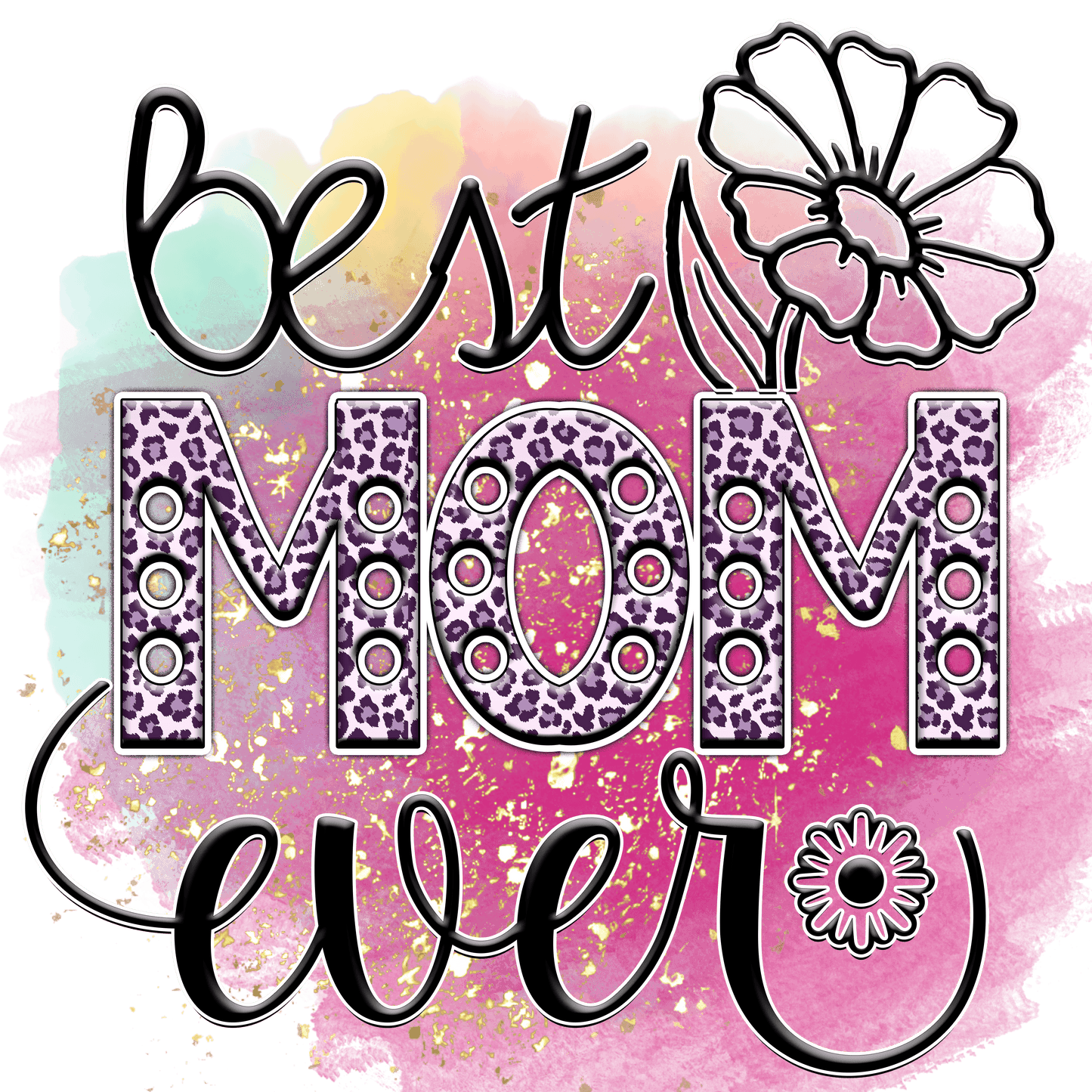 Mother's Day Best Mom Ever Design - DTF Ready To Press - Heat Press Transfer