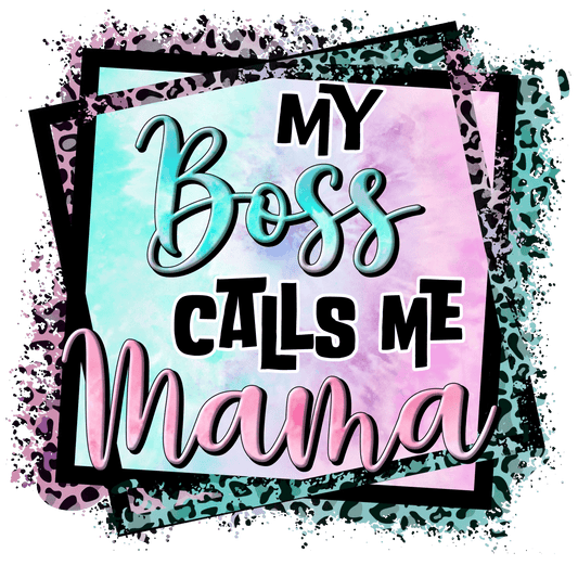 My Boss Calls Me Mama Design - DTF Ready To Press - Heat Press Transfer