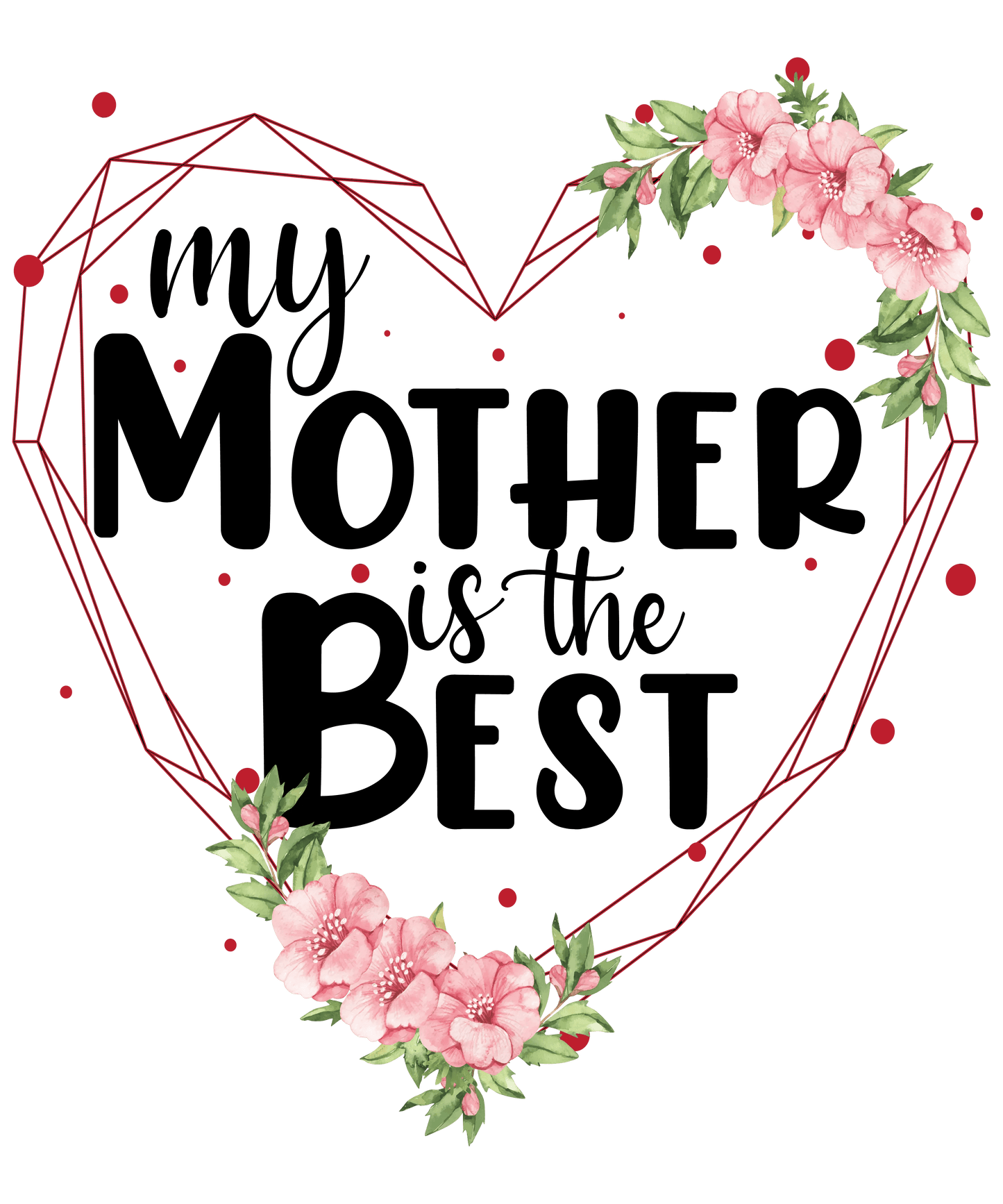 My Mother Is The Best Mother's Day Design - DTF Ready To Press - Heat Press Transfer