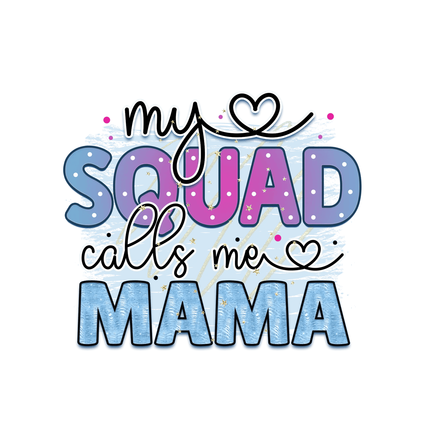 My Squad Calls Me Mama Design - DTF Ready To Press - Heat Press Transfer